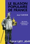 Le Blason populaire de France : sobriquets, dictons, facéties