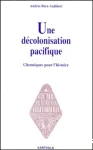 Une décolonisation pacifique : chroniques pour l'histoire