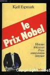 Le Prix Nobel : histoire intérieure d'une consécration littéraire