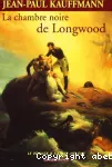 La Chambre noire de Longwood : le voyage à Sainte-Hélène