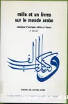 Mille et un livres sur le monde arabe : catalogue d'ouvrages de recherche et de documentation édités en France