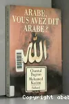 Arabe, vous avez dit arabe? : 25 siècles de regards occidentaux sur les Arabes