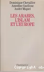 Les Arabes, l'islam et l'Europe