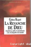 La Revanche de Dieu : chrétiens, juifs et musulmans à la reconquête du monde