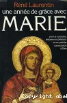 Une année de grâce avec Marie : pour connaitre, retrouver sa présence et une consécration à Dieu