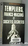 Templiers, francs-maçons et sociétés secrètes