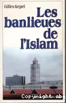 Les Banlieues de l'Islam : naissance d'une religion en France