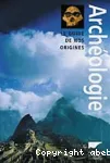 Archéologie : le guide de nos origines