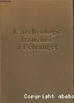 L'Archéologie française à l'étranger : recherches et découvertes