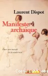 Manifeste archaïque : pour une morale de la modernité