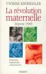 La révolution maternelle depuis 1945 : femmes, maternité, citoyenneté