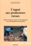 L'appui aux producteurs ruraux : guide à l'usage des agents de développement et des responsables de groupements