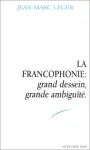 La Francophonie : grand dessein, grande ambiguïté