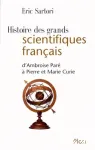 Histoire des grands scientifiques français : d'Ambroise Paré à Pierre et Marie Curie