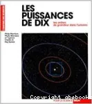 Les puissances de dix : les ordres de grandeur dans l'univers ou ce qui apparaît quand on ajoute un zéro à une puissance dix