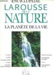 Encyclopédie Larousse de la nature : la planète de la vie