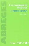 Les organismes végétaux. 2, végétaux supérieurs