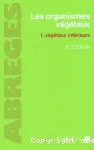 Les organismes végétaux .1, végétaux inférieurs