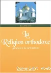 La Religion orthodoxe : gardienne de la tradition