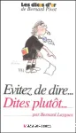 Evitez de dire... Dites plutôt...