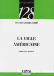 La Ville américaine : espace et société