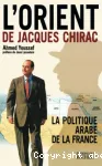 L'Orient de Jacques Chirac : la politique arabe de la France