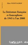 La littérature française et francophone de 1945 à l'an 2000