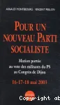 Pour un nouveau parti socialiste : motion portée au vote des militants du PS au Congrès de Dijon 16-17 mai 2003