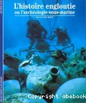 L'histoire engloutie ou l'archéologie sous-marine