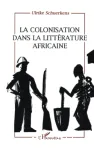 La colonisation dans la littérature africaine : essai de reconstruction d'une réalité sociale