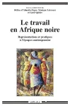 Le travail en Afrique noire : représentations et pratiques à l'époque contemporaine