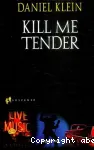 Kill me tender