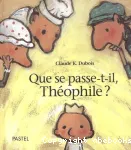 Que se passe-t'il Théophile ?