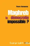 Maghreb : la démocratie impossible ?