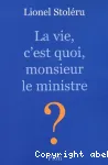 La vie, c'est quoi, monsieur le ministre ?