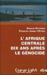 Afrique centrale : dix ans après le génocide rwandais