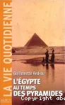 L'Egypte au temps des pyramides : IIIe millénaire avant J.-C.