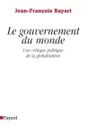 Le gouvernement du monde : une critique politique de la mondialisation