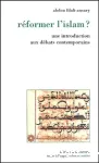 Réformer l'islam ? : une introduction aux débats contemporains