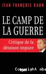 Le camp de la guerre : critique de la déraison impure