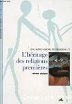 Une autre histoire des religions. 1, l'héritage des religions premières