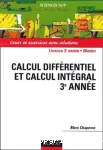 Calcul différentiel et calcul intégral 3e année : cours et exercices avec solutions