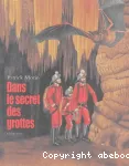 Dans le secret des grottes : la spéléologie