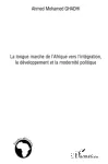 La longue marche de l'Afrique vers l'intégration, le développement et la modernité politique