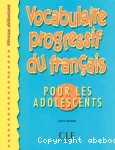 Vocabulaire progressif du francais pour les adolescents : niveau débutant