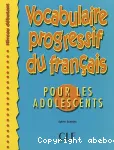 Vocabulaire progressif du francais pour les adolescents : niveau débutant