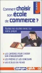 Comment choisir son école de commerce ? : toutes les écoles avec ou sans prépa