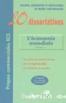 L'économie mondiale : module. 1 20 dissertations, d'histoire, géographie et géopolitique du monde contemporain avec analyse et commentaires, sur le thème