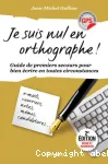 Je suis nul en orthographe : guide des premiers secours pour bien écrire en toute circonstance