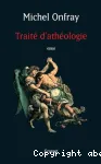 Traité d'athéologie : physique de la métaphysique